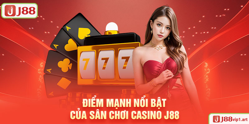 Casino J88 Điểm Mạnh Nổi Bật Của Sân Chơi Casino J88
