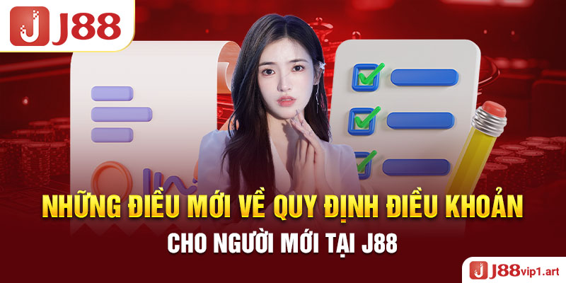 Điều Khoản Điều Kiện Những Điều Mới Về Quy Định Điều Khoản Cho Người Mới Tại J88