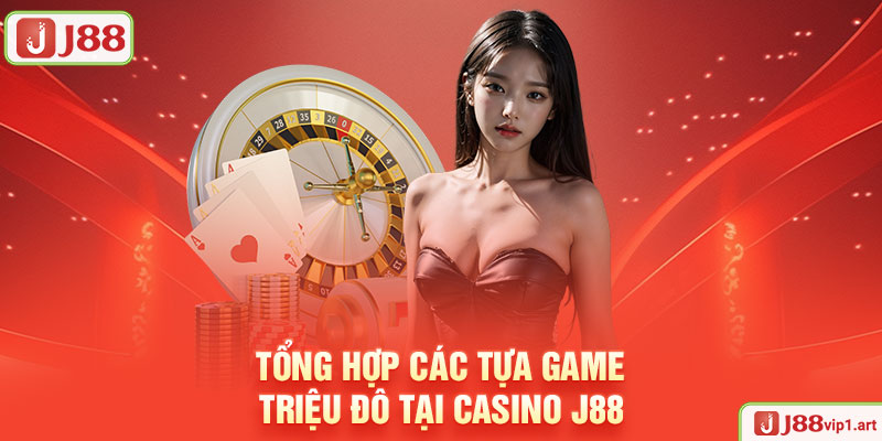 Casino J88 Tổng Hợp Các Tựa Game Triệu Đô Tại Casino J88
